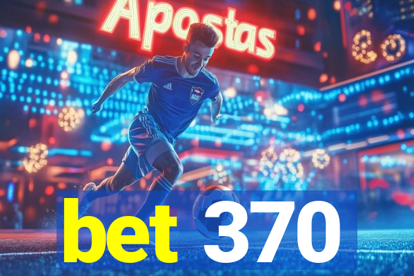 bet 370